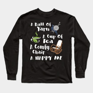 Ball Of Yarn A Cup Of Tea A Comfy Chair A Happy Me Long Sleeve T-Shirt